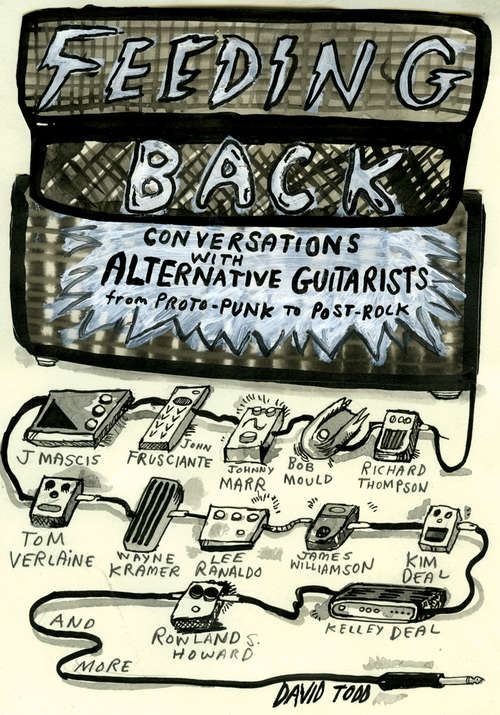 Book cover of Feeding Back: Conversations with Alternative Guitarists from Proto-Punk to Post-Rock
