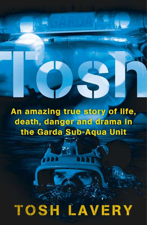 Book cover of Tosh: An Amazing True Story Of Life, Death, Danger And Drama In The Garda Sub-Aqua Unit