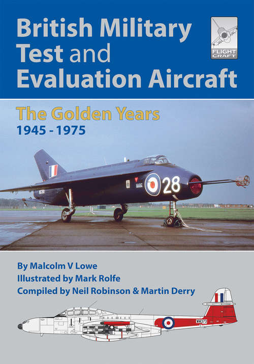 Book cover of British Military Test and Evaluation Aircraft: The Golden Years 1945–1975 (Flightcraft Ser. #18)