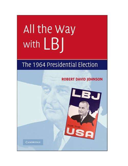 All The Way With Lbj: The 1964 Presidential Election