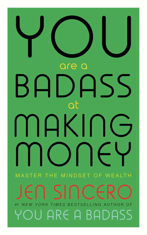 Book cover of You Are a Badass at Making Money: Master the Mindset of Wealth: Learn how to save your money with one of the world's most exciting self help authors