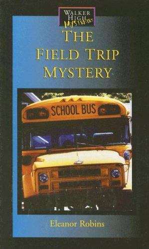 Book cover of The Field Trip Mystery (Walker High Mystery #4)