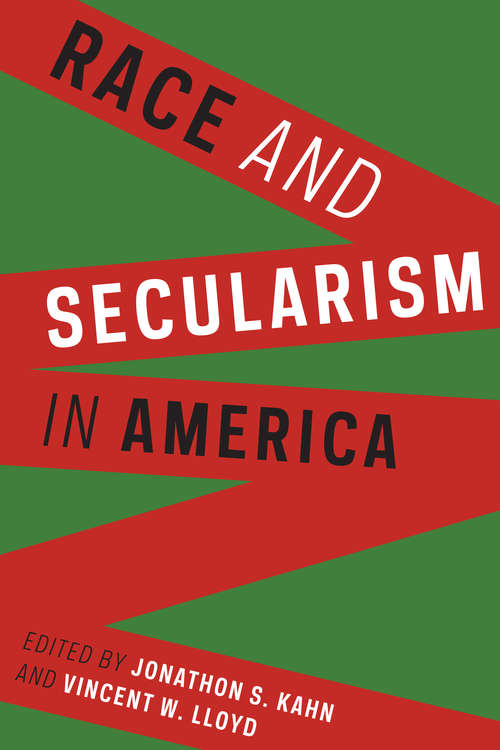 Race and Secularism in America (Religion, Culture, and Public Life #30)