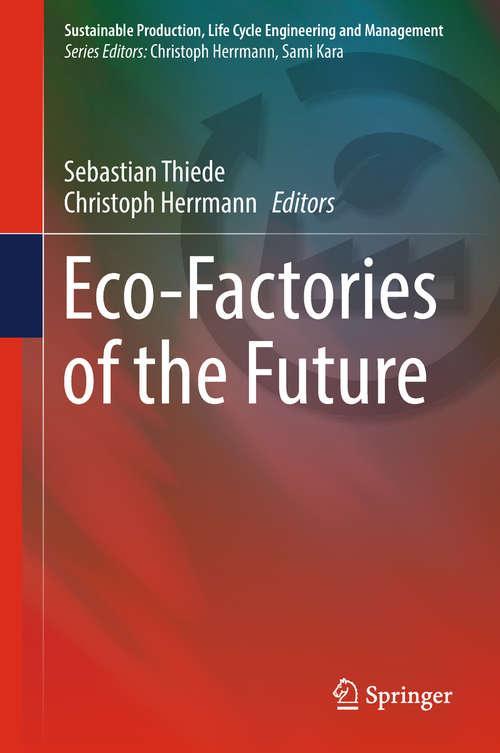 Eco-Factories of the Future (Sustainable Production, Life Cycle Engineering and Management)