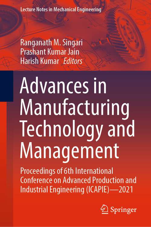Book cover of Advances in Manufacturing Technology and Management: Proceedings of 6th International Conference on Advanced Production and Industrial Engineering (ICAPIE)—2021 (1st ed. 2023) (Lecture Notes in Mechanical Engineering)