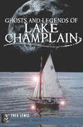 Ghosts and Legends of Lake Champlain (Haunted America)