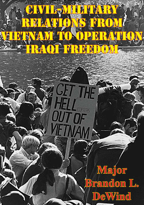 Civil-Military Relations From Vietnam To Operation Iraqi Freedom