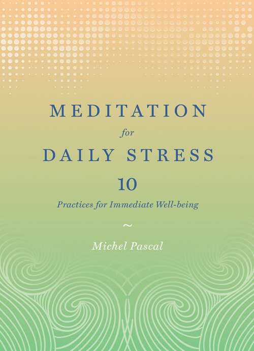 Book cover of Meditation for Daily Stress: 10 Practices for Immediate Well-being