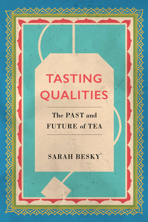 Book cover of Tasting Qualities: The Past and Future of Tea (Atelier: Ethnographic Inquiry in the Twenty-First Century #5)