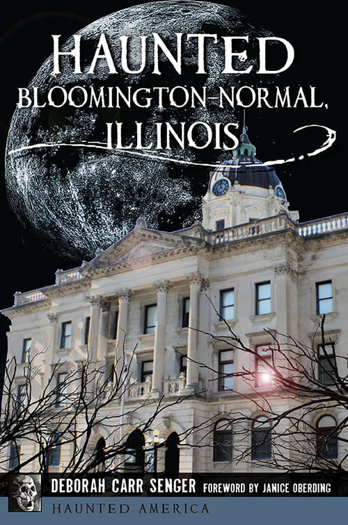 Haunted Bloomington-Normal, Illinois (Haunted America)