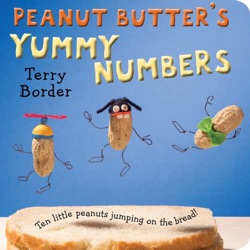 Book cover of Peanut Butter's Yummy Numbers: Ten Little Peanuts Jumping on the Bread!