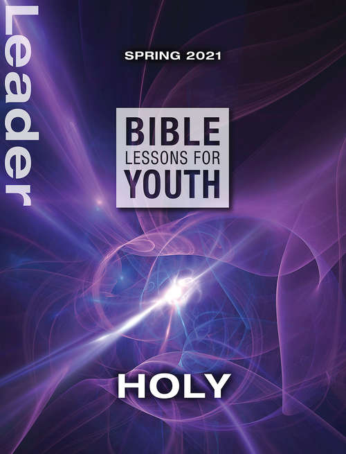 Bible Lessons for Youth Spring 2021 Leader: Holy
