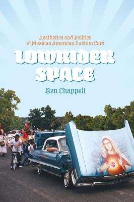 Book cover of Lowrider Space: Aesthetics and Politics of Mexican American Custom Cars