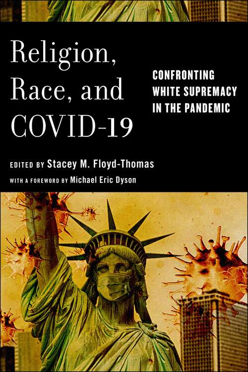 Religion, Race, and COVID-19: Confronting White Supremacy in the Pandemic (Religion and Social Transformation)
