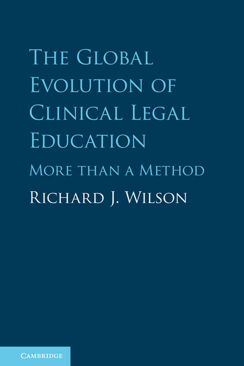 The Global Evolution of Clinical Legal Education: More than a Method