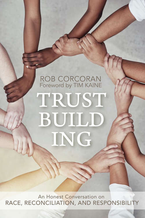 Trustbuilding: An Honest Conversation on Race, Reconciliation, and Responsibility