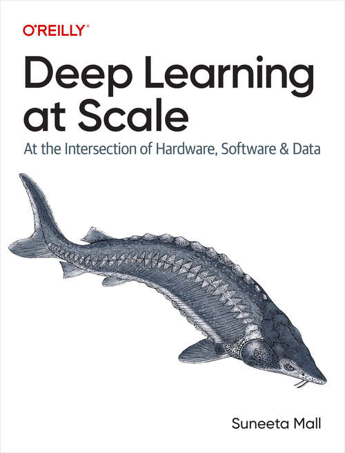 Book cover of Deep Learning at Scale: At the Intersection of Hardware, Software, and Data (1)