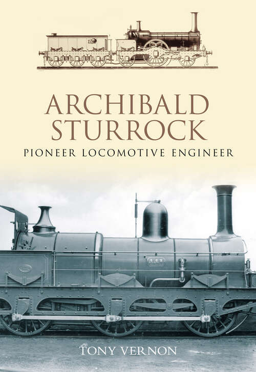Book cover of Archibald Sturrock: Pioneer Locomotive Engineer