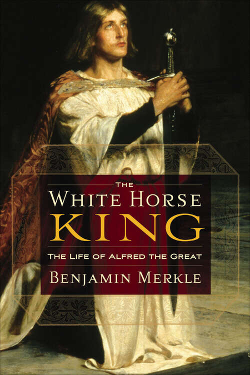 Book cover of The White Horse King: The Life of Alfred the Great