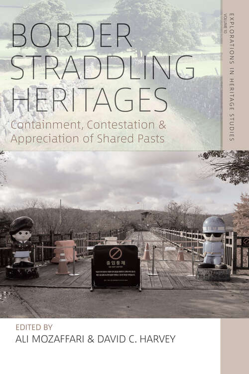 Book cover of Border Straddling Heritages: Containment, Contestation, and Appreciation of Shared Pasts (1) (Explorations in Heritage Studies)