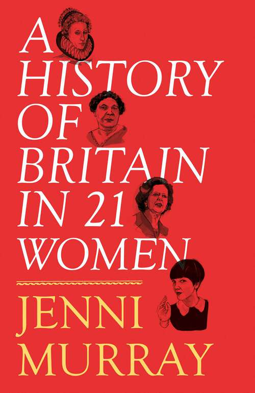 Book cover of A History of Britain in 21 Women: A Personal Selection