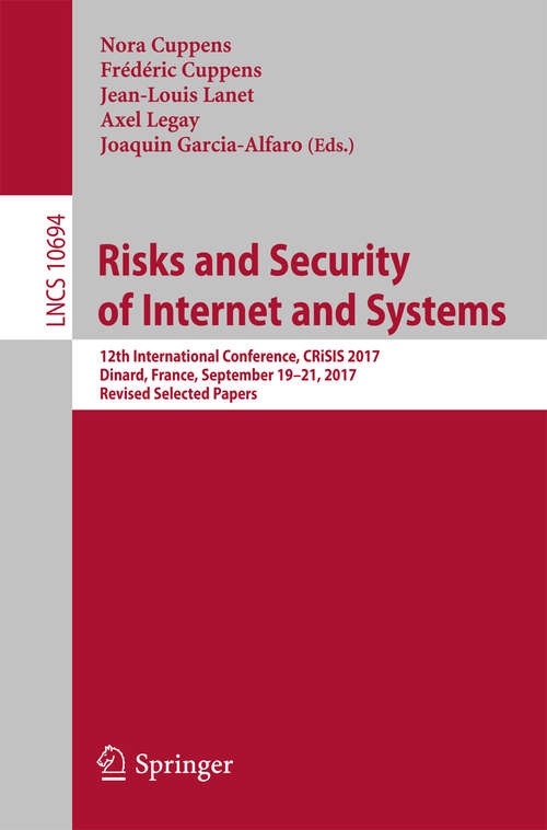 Risks and Security of Internet and Systems: 11th International Conference, Crisis 2016, Roscoff, France, September 5-7, 2016, Revised Selected Papers (Lecture Notes in Computer Science #10158)