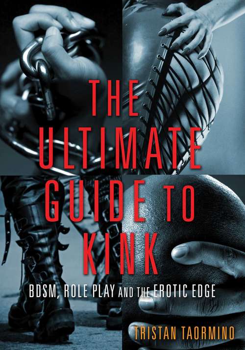 Book cover of The Ultimate Guide to Kink: BDSM, Role Play and the Erotic Edge