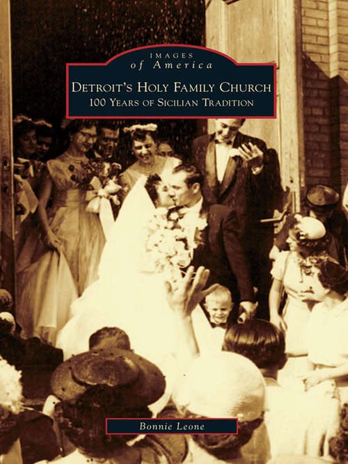 Book cover of Detroit's Holy Family Church: 100 Years of Sicilian Tradition