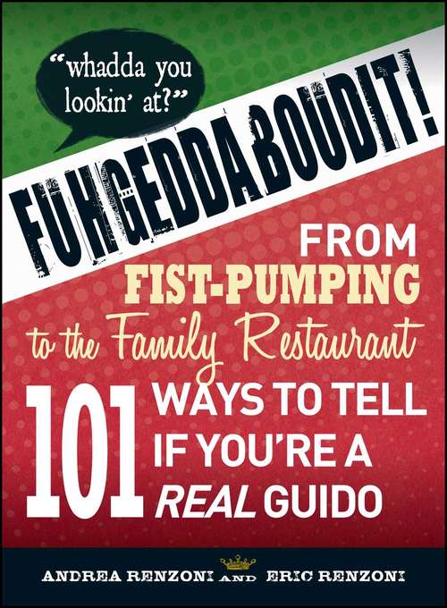 Book cover of Fuhgeddaboudit!: From Fist-Pumping to Family Restaurant - 101 Ways to Tell If You're a Guido