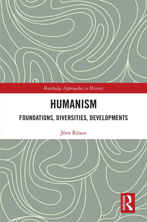 Humanism: Foundations, Diversities, Developments (Routledge Approaches to History)