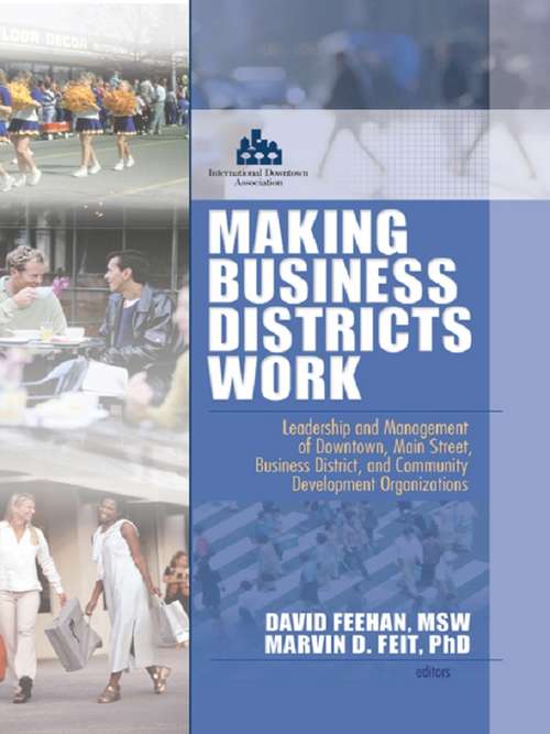 Making Business Districts Work: Leadership and Management of Downtown, Main Street, Business District, and Community Development Org
