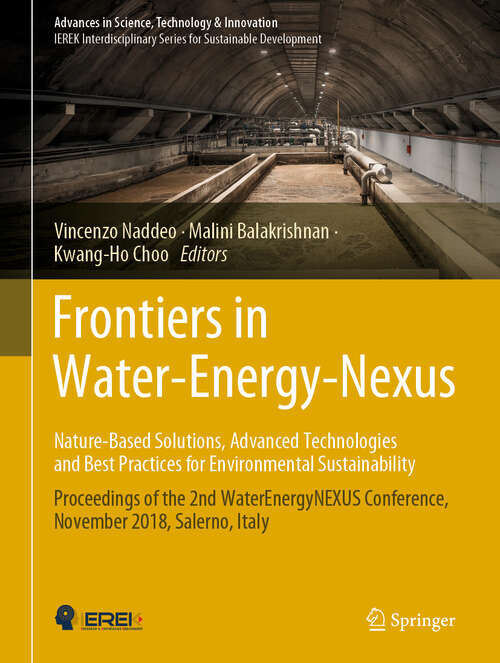 Frontiers in Water-Energy-Nexus—Nature-Based Solutions, Advanced Technologies and Best Practices for Environmental Sustainability: Proceedings of the 2nd WaterEnergyNEXUS Conference, November 2018, Salerno, Italy (Advances in Science, Technology & Innovation)