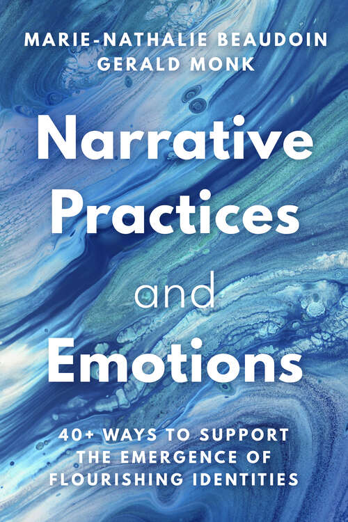 Book cover of Narrative Practices and Emotions: 40+ Ways to Support the Emergence of Flourishing Identities