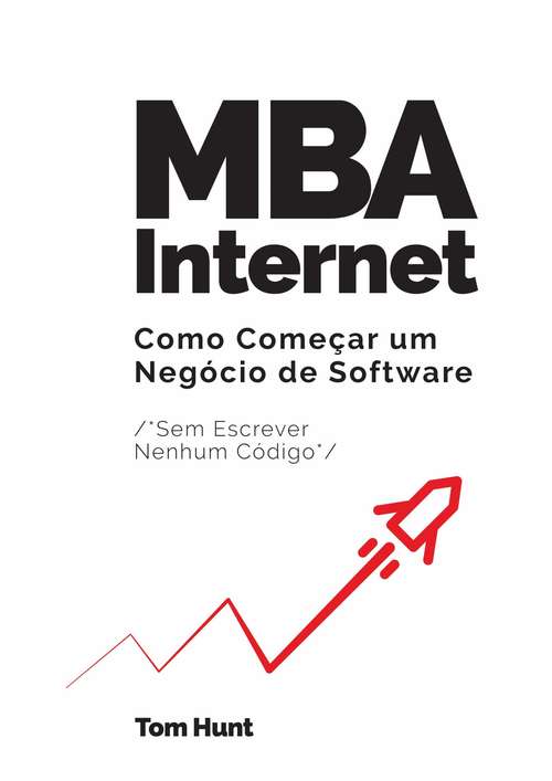 MBA Internet: Como começar um negócio de software (sem escrever nenhum código)