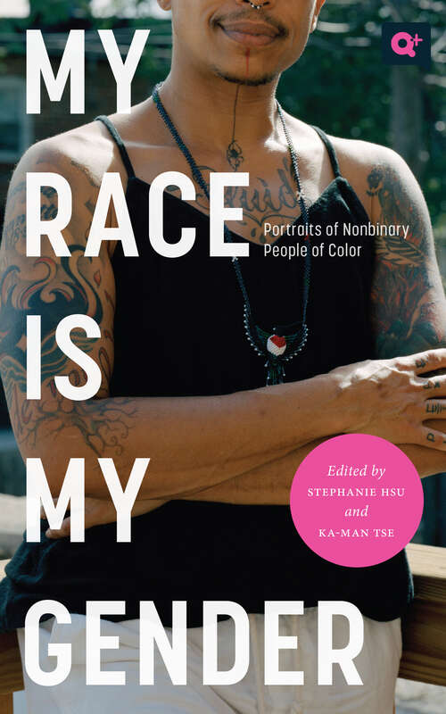 Book cover of My Race Is My Gender: Portraits of Nonbinary People of Color (Q+  Public)