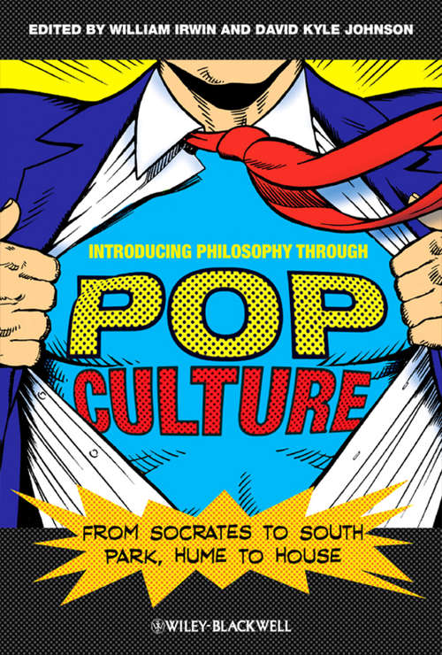 Introducing Philosophy Through Pop Culture: From Socrates to South Park, Hume to House