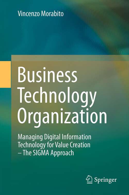 Book cover of Business Technology Organization: Managing Digital Information Technology for Value Creation - The SIGMA Approach