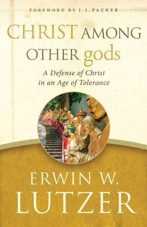 Book cover of Christ Among Other gods: A Defense of Christ in an Age of Tolerance