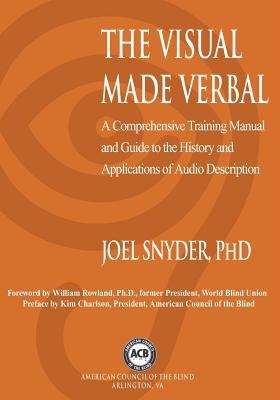 Book cover of The Visual Made Verbal: A Comprehensive Training Manual and Guide to the History and Applications of Audio Description
