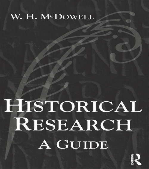 Book cover of Historical Research: A Guide for Writers of Dissertations, Theses, Articles and Books