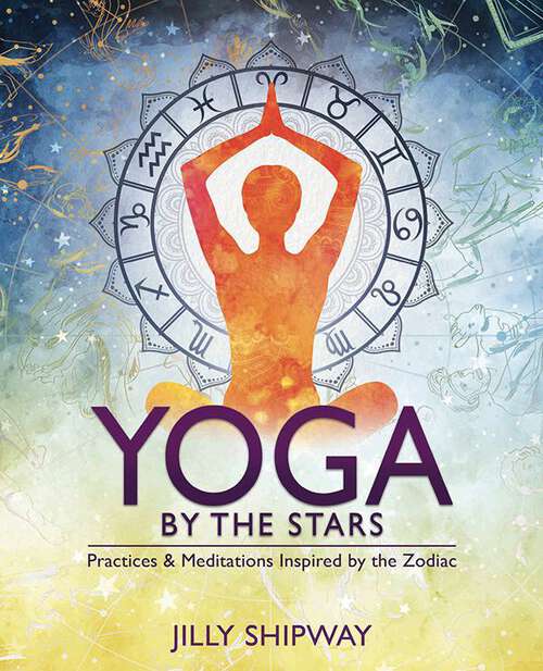 Book cover of Yoga by the Stars: Practices and Meditations Inspired by the Zodiac