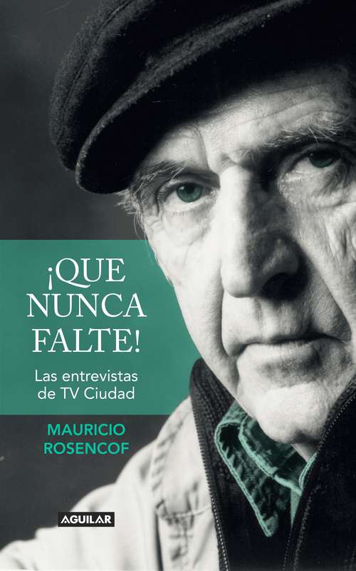 Book cover of ¡Que nunca falte!: Las entrevistas de TV Ciudad