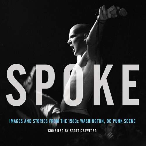 Book cover of Spoke: Images and Stories from the 1980s Washington, DC Punk Scene