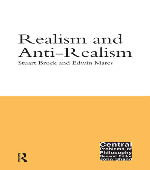 Realism and Anti-Realism (Central Problems of Philosophy #14)