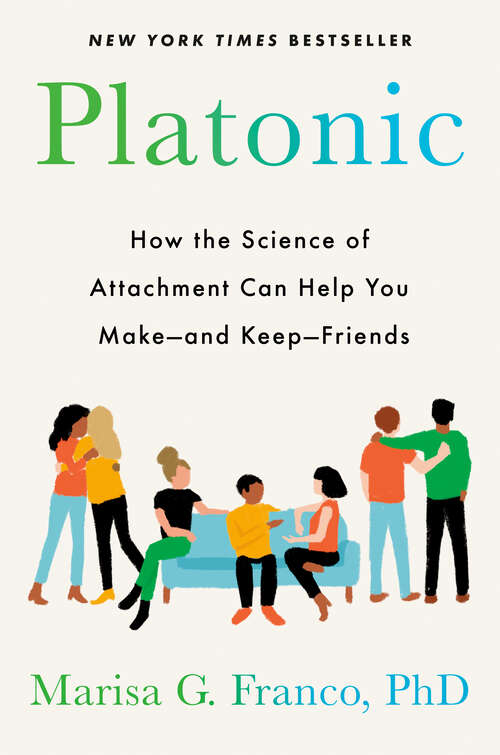 Book cover of Platonic: How the Science of Attachment Can Help You Make--and Keep--Friends