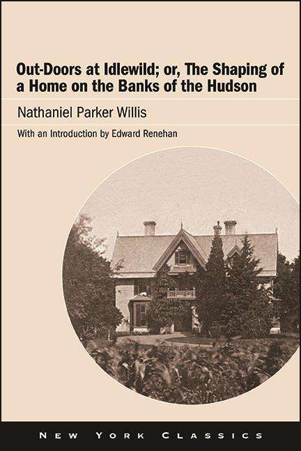 Book cover of Out-Doors at Idlewild; or, The Shaping of a Home on the Banks of the Hudson (Excelsior Editions)