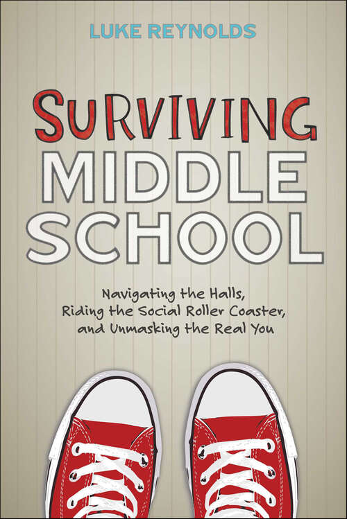 Book cover of Surviving Middle School: Navigating the Halls, Riding the Social Roller Coaster, and Unmasking the Real You