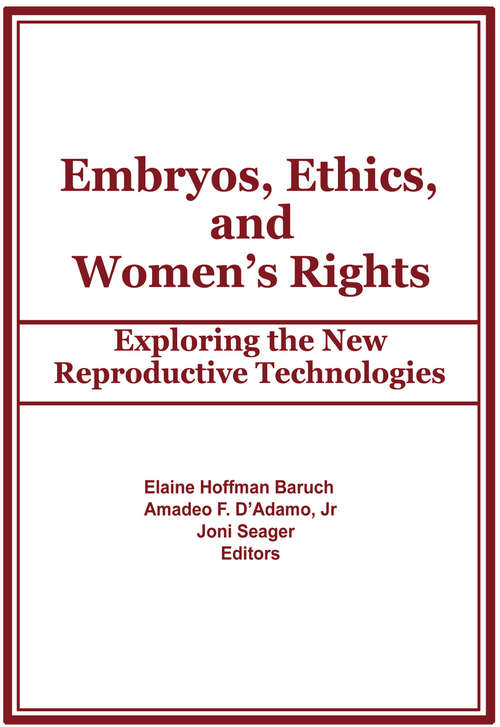 Embryos, Ethics, and Women's Rights: Exploring the New Reproductive Technologies