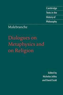 Nicolas Malebranche: Dialogues On Metaphysics And On Religion