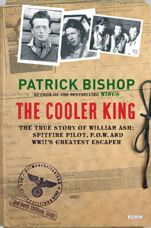 Book cover of The Cooler King: The True Story of William Ash, the Greatest Escaper of World War II